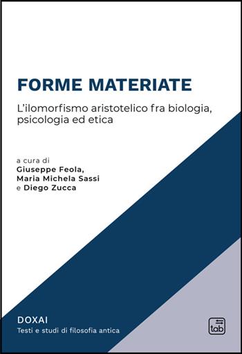 Forme materiate. L'ilomorfismo aristotelico fra biologia, psicologia ed etica  - Libro Tab edizioni 2025, Doxai | Libraccio.it