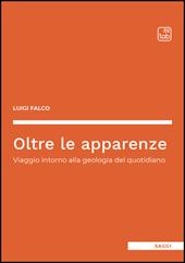 Oltre le apparenze. Viaggio intorno alla geologia del quotidiano