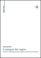 Il sangue del regno. Retoriche e ideologie del teatro politico nella prima modernità