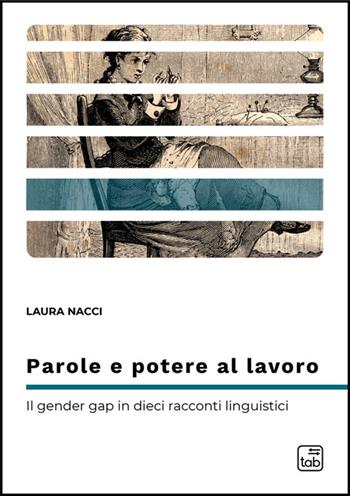 Parole e potere al lavoro. Il gender gap in dieci racconti linguistici - Laura Nacci - Libro Tab edizioni 2025, Differentia | Libraccio.it