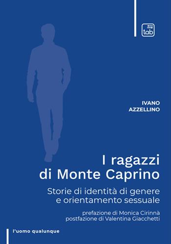 I ragazzi di Monte Caprino. Storie di identità di genere e orientamento sessuale - Ivano Azzellino - Libro Tab edizioni 2025, L' uomo qualunque | Libraccio.it