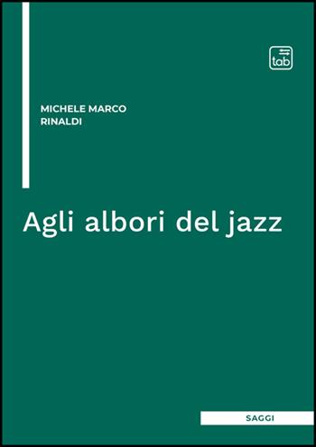 Agli albori del jazz - Michele Marco Rinaldi - Libro Tab edizioni 2025 | Libraccio.it