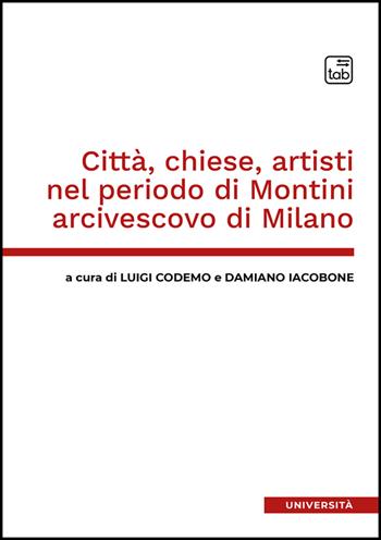 Città, chiese, artisti nel periodo di Montini arcivescovo di Milano  - Libro Tab edizioni 2025, Università | Libraccio.it