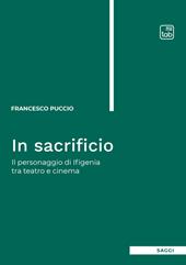 In sacrificio. Il personaggio di Ifigenia tra teatro e cinema. Nuova ediz.