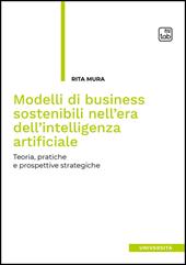 Modelli di business sostenibili nell'era dell'intelligenza artificiale. Teoria, pratiche e prospettive strategiche