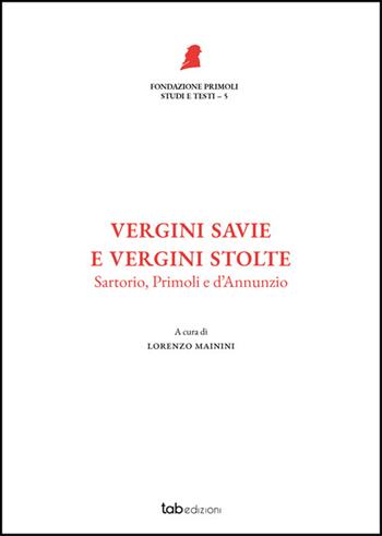 Vergini savie e vergini stolte. Sartorio, Primoli e D'Annunzio  - Libro Tab edizioni 2025, Fondazione Primoli. Studi e testi | Libraccio.it