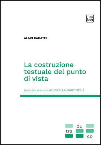 La costruzione testuale del punto di vista - Alain Rabatel - Libro Tab edizioni 2025, Traduco | Libraccio.it