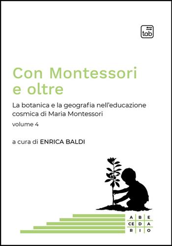 Con Montessori e oltre. Vol. 4: La botanica e la geografia nell'educazione cosmica di Maria Montessori  - Libro Tab edizioni 2025 | Libraccio.it