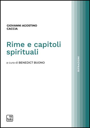 Rime e capitoli spirituali - Giovanni Agostino Caccia - Libro Tab edizioni 2025, Rifrazioni | Libraccio.it