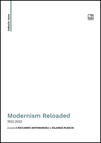 Modernism Reloaded. 1922-2022. Ediz. italiana e inglese  - Libro Tab edizioni 2025, Tabula rasa | Libraccio.it