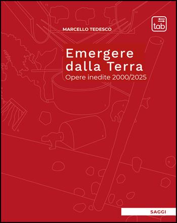 Emergere dalla Terra. Opere inedite 2000/2025 - Marcello Tedesco - Libro Tab edizioni 2025 | Libraccio.it