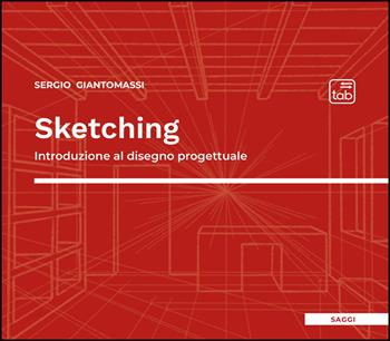 Sketching. Introduzione al disegno progettuale - Sergio Giantomassi - Libro Tab edizioni 2025 | Libraccio.it