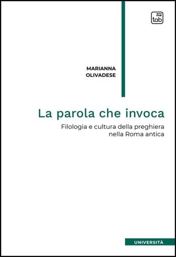 La parola che invoca. Filologia e cultura della preghiera nella Roma antica - Marianna Olivadese - Libro Tab edizioni 2025 | Libraccio.it