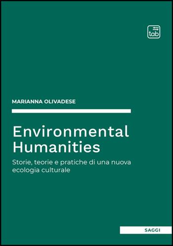Environmental humanities. Storie, teorie e pratiche di una nuova ecologia culturale - Marianna Olivadese - Libro Tab edizioni 2025 | Libraccio.it