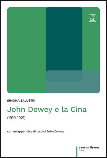 John Dewey e la Cina (1919-1921) - Simona Salustri - Libro Tab edizioni 2025, Cantus firmus. Idee | Libraccio.it