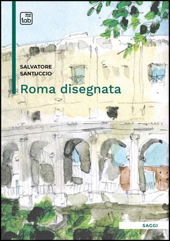 Roma disegnata - Salvatore Santuccio - Libro Tab edizioni 2025 | Libraccio.it