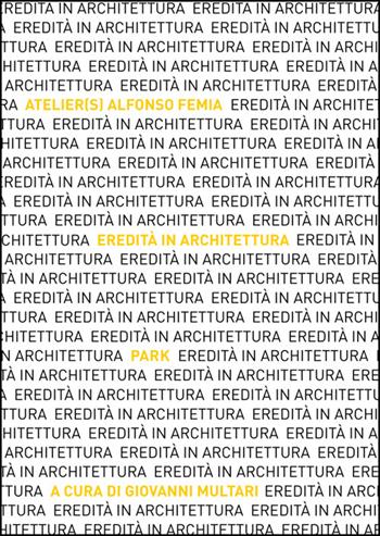 Eredità in Architettura. Atelier(s) Alfonso Femia. Park. Ediz. italiana e inglese - Giovanni Multari - Libro Tab edizioni 2026, Architetture | Libraccio.it