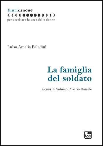 La famiglia del soldato. Nuova ediz. - Luisa Amalia Paladini - Libro Tab edizioni 2026, Fuoricanone | Libraccio.it