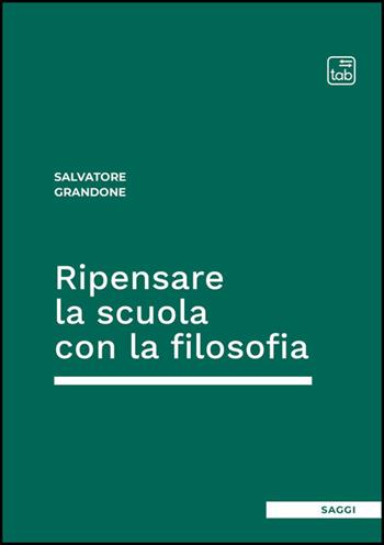 Ripensare la scuola con la filosofia - Salvatore Grandone - Libro Tab edizioni 2026, Saggi | Libraccio.it