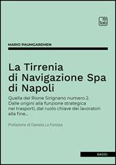 La Tirrenia di Navigazione Spa di Napoli. Quella del Rione Sirignano numero 2. Dalle origini alla funzione strategica nei trasporti, dal ruolo chiave dei lavoratori alla fine…