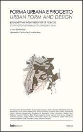 Forma urbana e progetto. Prospettive internazionali di ricerca-Urban form and design. International research perspectives. Ediz. bilingue
