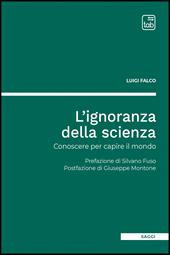 L'ignoranza della scienza. Conoscere per capire il mondo