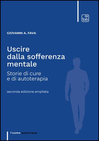 Uscire dalla sofferenza mentale - Giovanni A. Fava - Libro Tab edizioni 2026, L' uomo qualunque | Libraccio.it