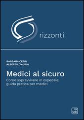 Medici al sicuro. Come sopravvivere in ospedale: guida pratica per medici