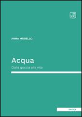 Acqua. Dalla goccia alla vita