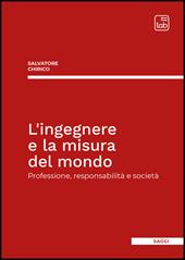 L'ingegnere e la misura del mondo. Professione, responsabilità e società
