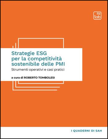 Strategie ESG per la competitività sostenibile delle PMI. Strumenti operativi e casi pratici - Roberto Tombolesi - Libro Tab edizioni 2026, I quaderni di Sah | Libraccio.it