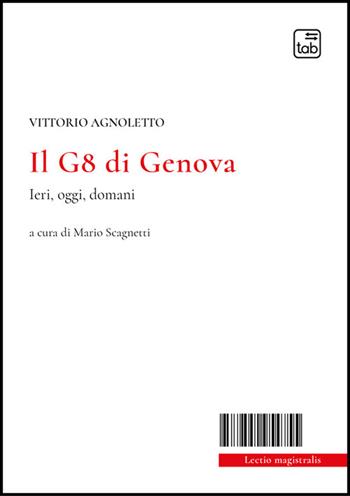 Il G8 di Genova. Ieri, oggi, domani - Vittorio Agnoletto - Libro Tab edizioni 2026, Lectio magistralis | Libraccio.it