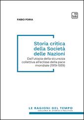 Storia critica della società delle nazioni. Dall'utopia della sicurezza collettiva all'eclisse della pace mondiale (1919-1939)