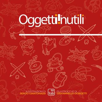 Oggetti inutili. Ediz. illustrata - Sergio Giantomassi, Giovannella Giorgetti - Libro Tab edizioni 2026 | Libraccio.it