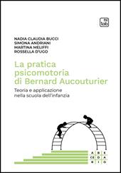La pratica psicomotoria di Bernard Aucouturier. Teoria e applicazione nella scuola dell'infanzia