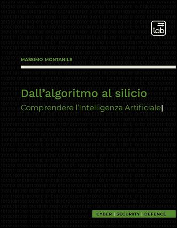 Dall'algoritmo al silicio. Comprendere l'intelligenza artificiale - Massimo Montanile - Libro Tab edizioni 2026 | Libraccio.it