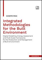 Integrated methodologies for the built environment. Digital modelling, energy assessment and Multi-Scale frameworks for the production and management of built environment