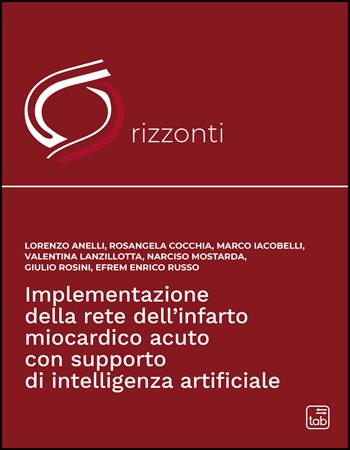 Implementazione della rete dell'infarto miocardico acuto con supporto di intelligenza artificiale - Narciso Mostarda, Lorenzo Anelli, Rosangela Cocchia - Libro Tab edizioni 2026, Orizzonti | Libraccio.it
