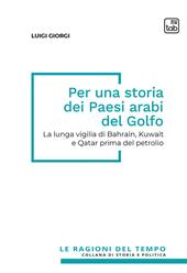 Per una storia dei paesi arabi del Golfo. La lunga vigilia di Bahrain, Kuwait e Qatar prima del petrolio