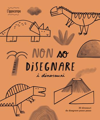 Non so disegnare i dinosauri. Ediz. illustrata - Joana Jesus - Libro L'Ippocampo 2025 | Libraccio.it