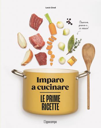 Le prime ricette. Imparo a cucinare - Louis Girod - Libro L'Ippocampo 2025, Gourmet. Grandi manuali | Libraccio.it