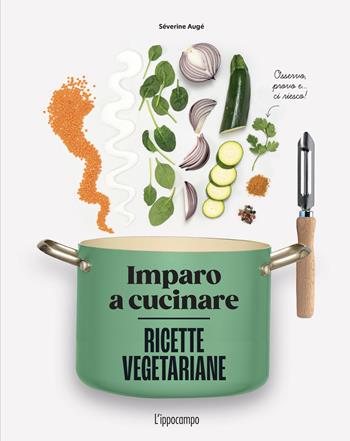 Ricette vegetariane. Imparo a cucinare - Séverine Augé - Libro L'Ippocampo 2025, Gourmet. Grandi manuali | Libraccio.it