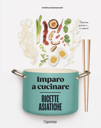 Ricette asiatiche. Imparo a cucinare - Orathay Souksisavanh - Libro L'Ippocampo 2025, Gourmet. Grandi manuali | Libraccio.it