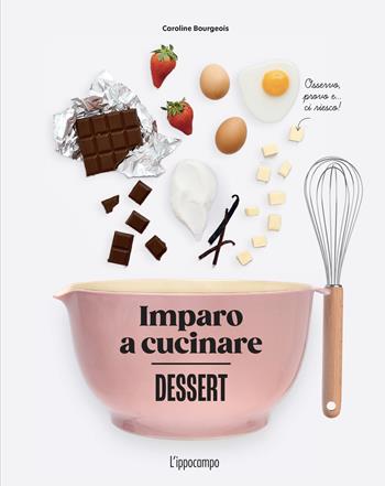 Dessert. Imparo a cucinare - Caroline Bourgeois - Libro L'Ippocampo 2025, Gourmet. Grandi manuali | Libraccio.it