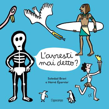 L'avresti mai detto? Album scoperte. Ediz. illustrata - Soledad Bravi - Libro L'Ippocampo 2025 | Libraccio.it