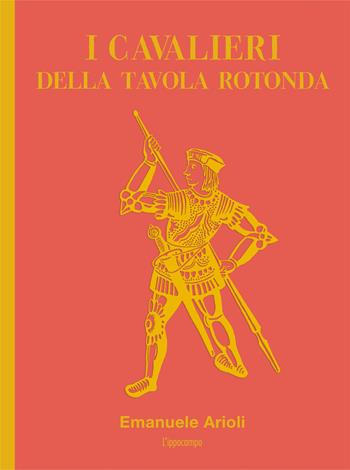 I cavalieri della Tavola Rotonda - Emanuele Arioli - Libro L'Ippocampo 2025 | Libraccio.it