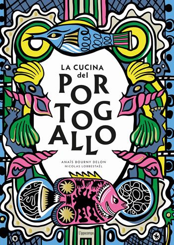 La cucina del Portogallo - Nicolas Lobbestaël, Anaïs Bourny Delon - Libro L'Ippocampo 2025, Gourmet. Grandi manuali | Libraccio.it