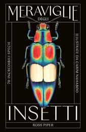 Meraviglie degli insetti. 70 incredibili specie