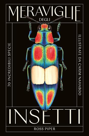 Meraviglie degli insetti. 70 incredibili specie - Ross Piper, Carim Nahaboo - Libro L'Ippocampo 2026 | Libraccio.it