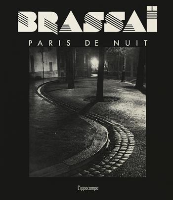 Brassaï. Paris de nuit - Paul Morand - Libro L'Ippocampo 2025, Fotografia | Libraccio.it